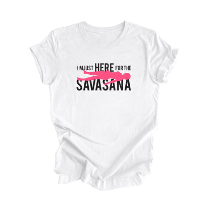 I'm Just Here For The Savasana - Yoga Gift, Meditation Shirt, Yoga T-shirt, Yoga Lover Gift, Yoga Teacher Shirt, Wellness Shirt, Self Care Shirt - Inspired X