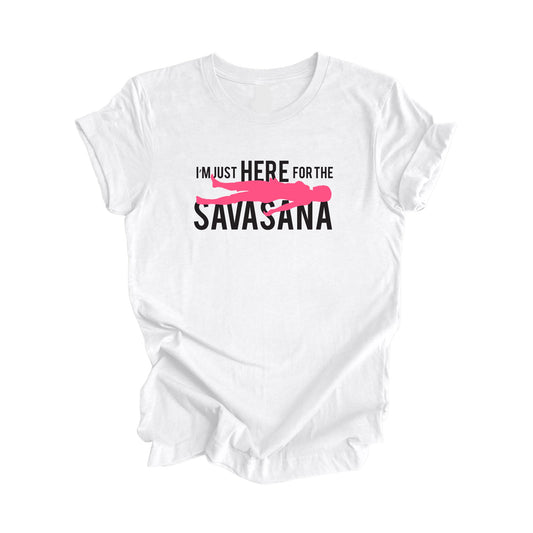 I'm Just Here For The Savasana - Yoga Gift, Meditation Shirt, Yoga T-shirt, Yoga Lover Gift, Yoga Teacher Shirt, Wellness Shirt, Self Care Shirt - Inspired X