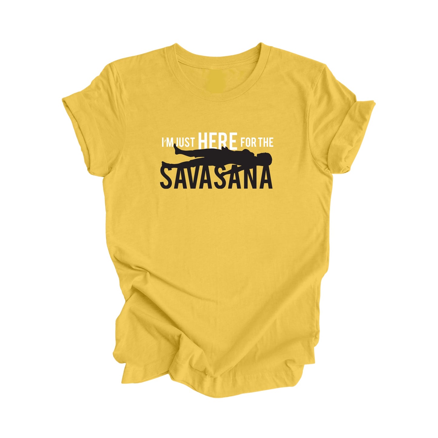 I'm Just Here For The Savasana - Yoga Gift, Meditation Shirt, Yoga T-shirt, Yoga Lover Gift, Yoga Teacher Shirt, Wellness Shirt, Self Care Shirt - Inspired X