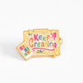 Keep Creating | Collectible Pin
