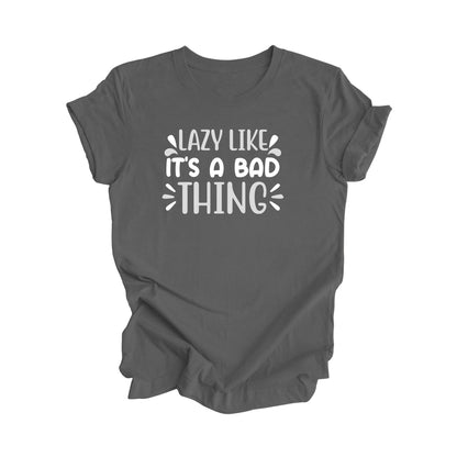 Lazy Like Its A Bad Thing - Unisex Jersey Short Sleeve Tee