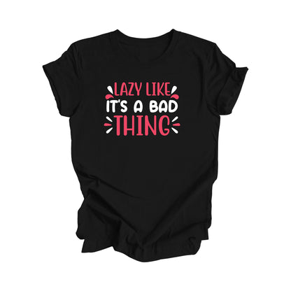 Lazy Like Its A Bad Thing - Unisex Jersey Short Sleeve Tee
