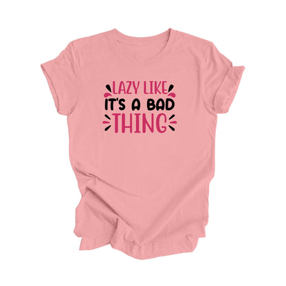 Lazy Like Its A Bad Thing - Unisex Jersey Short Sleeve Tee