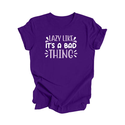 Lazy Like Its A Bad Thing - Unisex Jersey Short Sleeve Tee