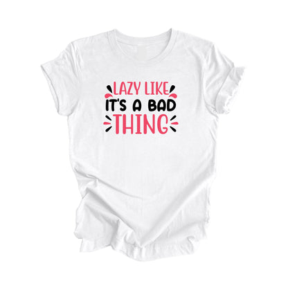 Lazy Like Its A Bad Thing - Unisex Jersey Short Sleeve Tee
