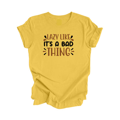 Lazy Like Its A Bad Thing - Unisex Jersey Short Sleeve Tee