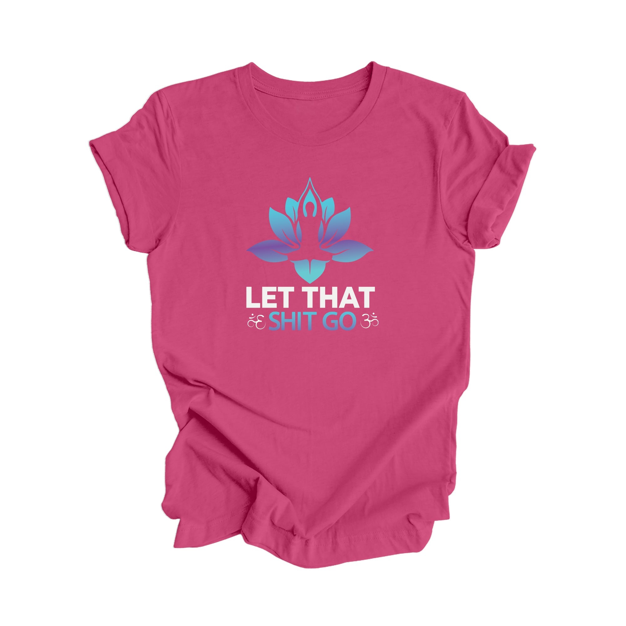 Let That Shit Go - Yoga Gift, Meditation Shirt, Yoga T-shirt, Yoga Lover Gift, Yoga Teacher Shirt, Wellness Shirt, Self Care Shirt - Inspired X