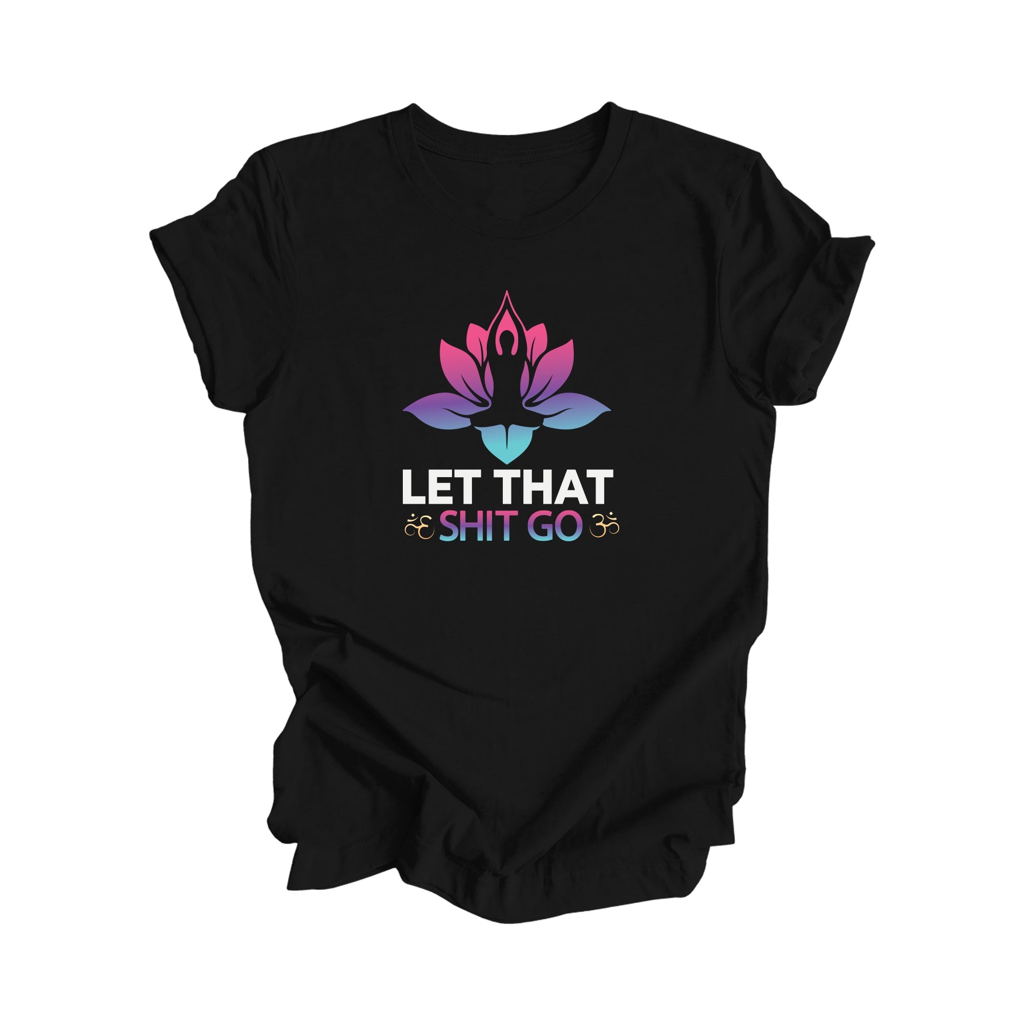 Let That Shit Go - Yoga Gift, Meditation Shirt, Yoga T-shirt, Yoga Lover Gift, Yoga Teacher Shirt, Wellness Shirt, Self Care Shirt - Inspired X