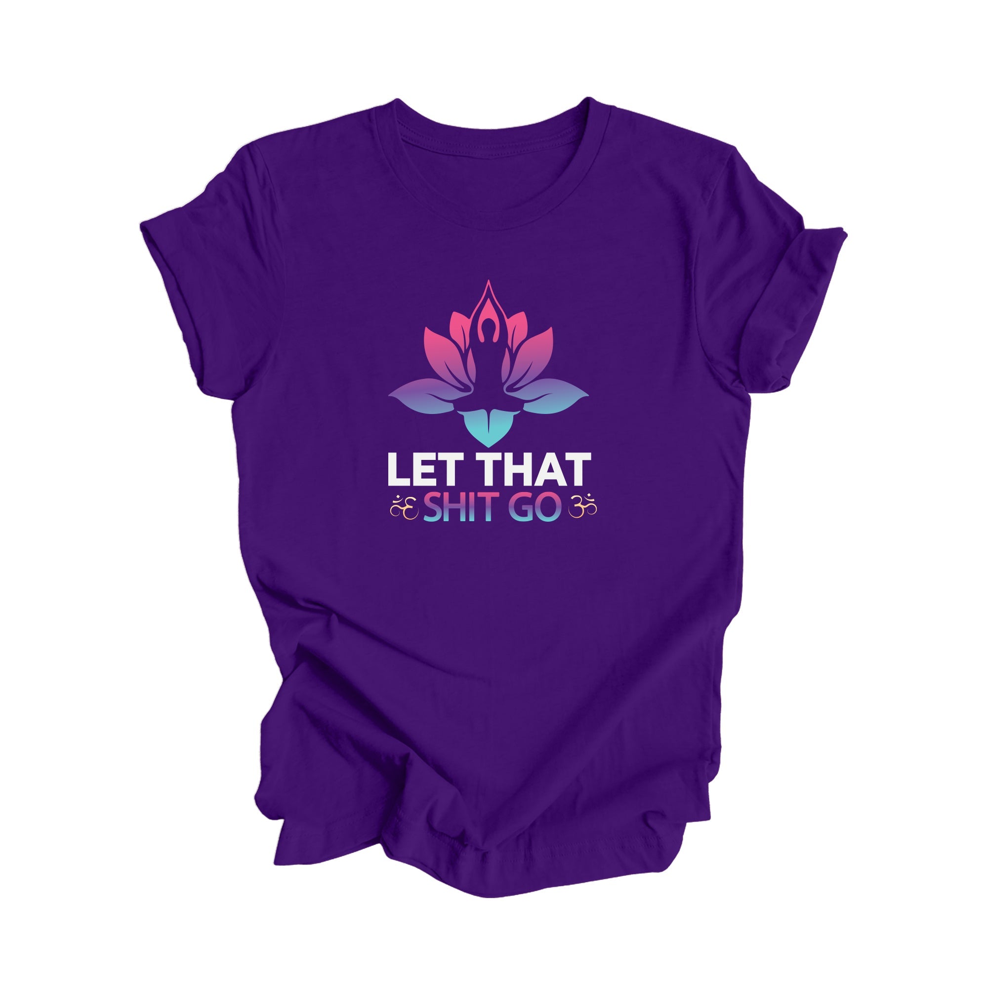 Let That Shit Go - Yoga Gift, Meditation Shirt, Yoga T-shirt, Yoga Lover Gift, Yoga Teacher Shirt, Wellness Shirt, Self Care Shirt - Inspired X