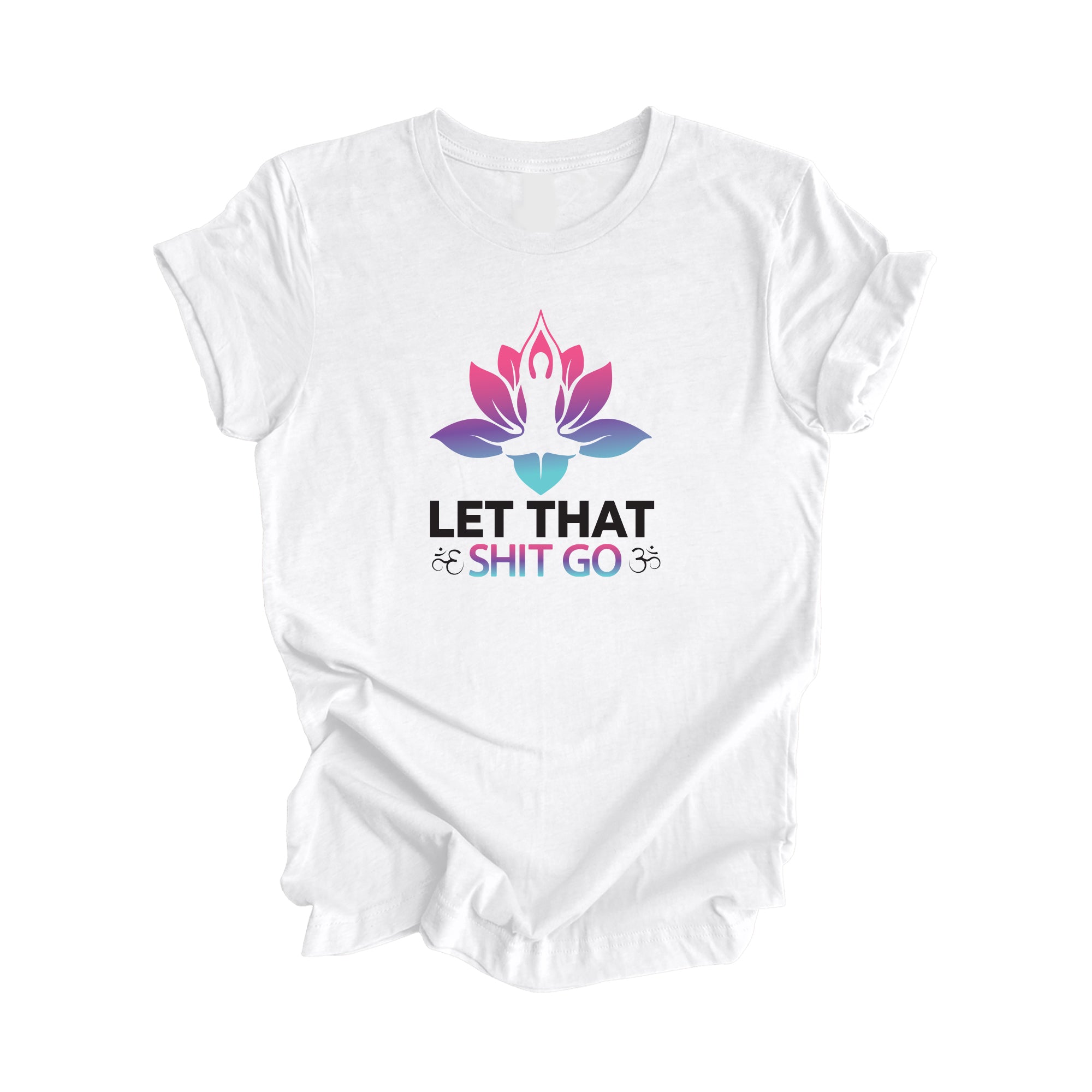 Let That Shit Go - Yoga Gift, Meditation Shirt, Yoga T-shirt, Yoga Lover Gift, Yoga Teacher Shirt, Wellness Shirt, Self Care Shirt - Inspired X