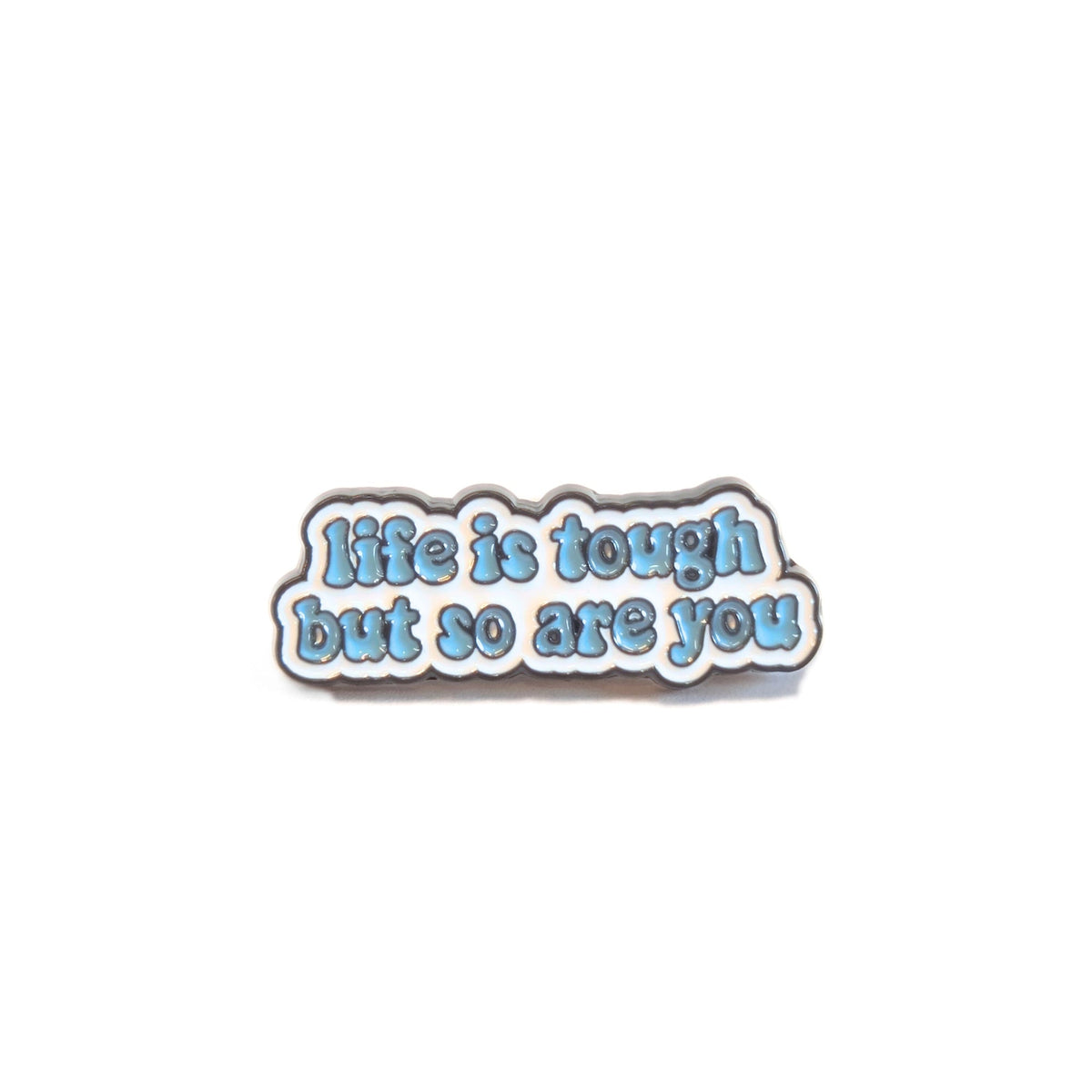 Life is Tough But So Are You | Collectible Pin