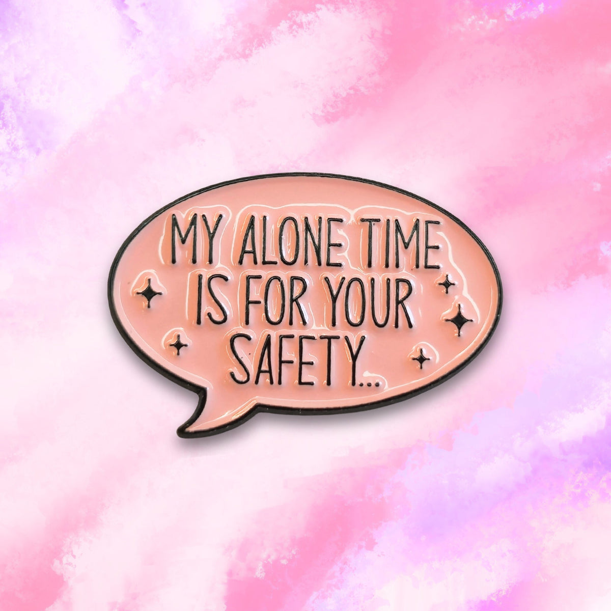 My Alone Time Is For Your Safety | Collectible Pin
