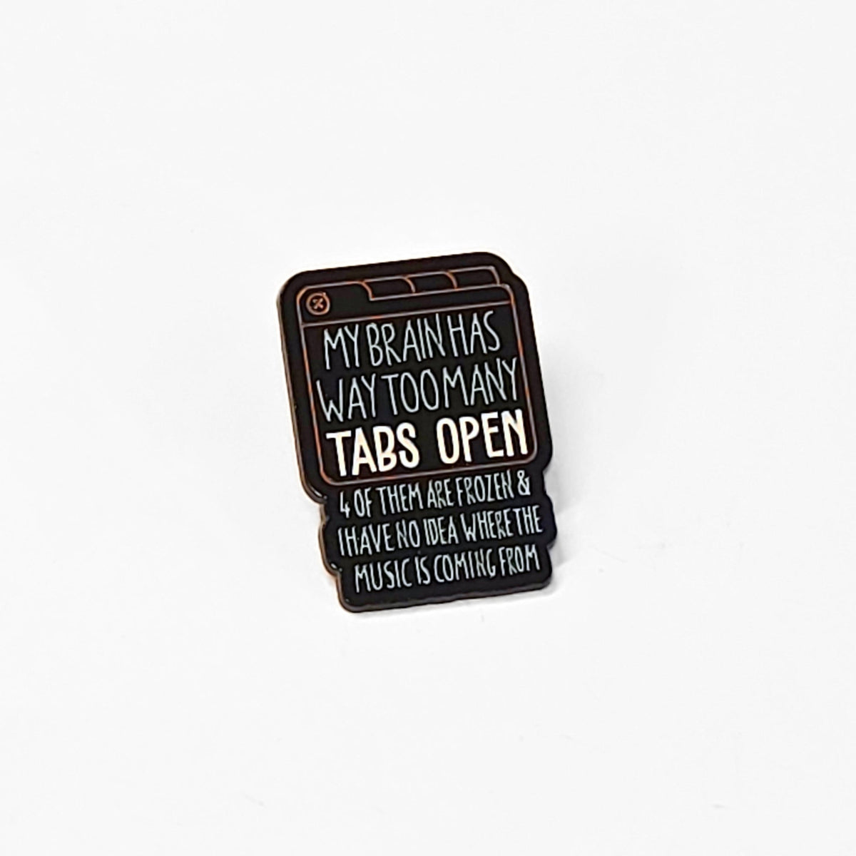 My Brain Has Way Too Many Tabs Open | Collectible Pin