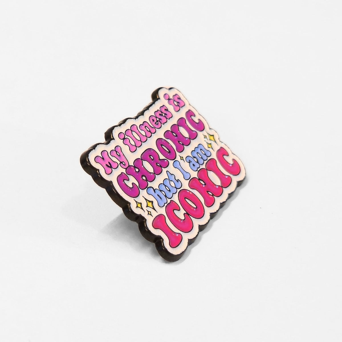 My Illness Is Chronic But I'm Iconic | Collectible Pin