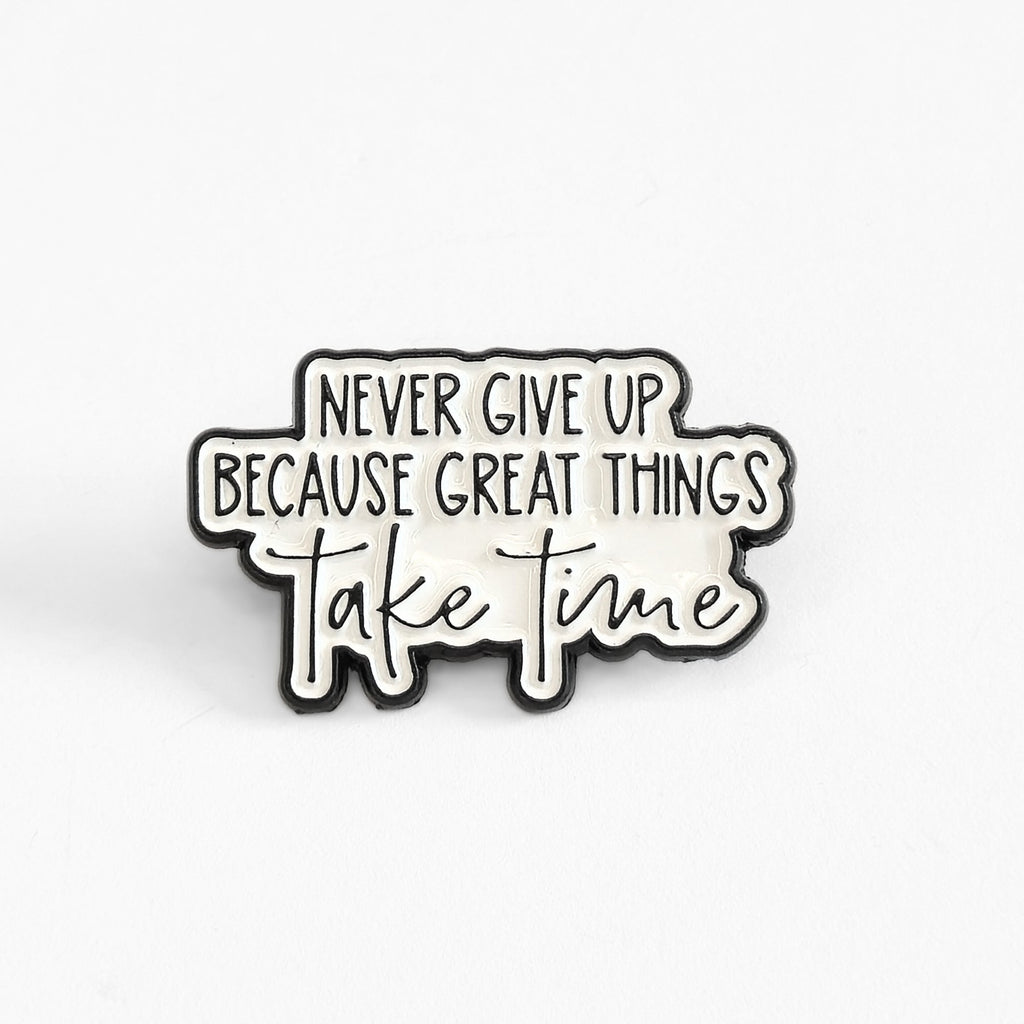 Never Give Up Because Great Things Take Time | Collectible Pin