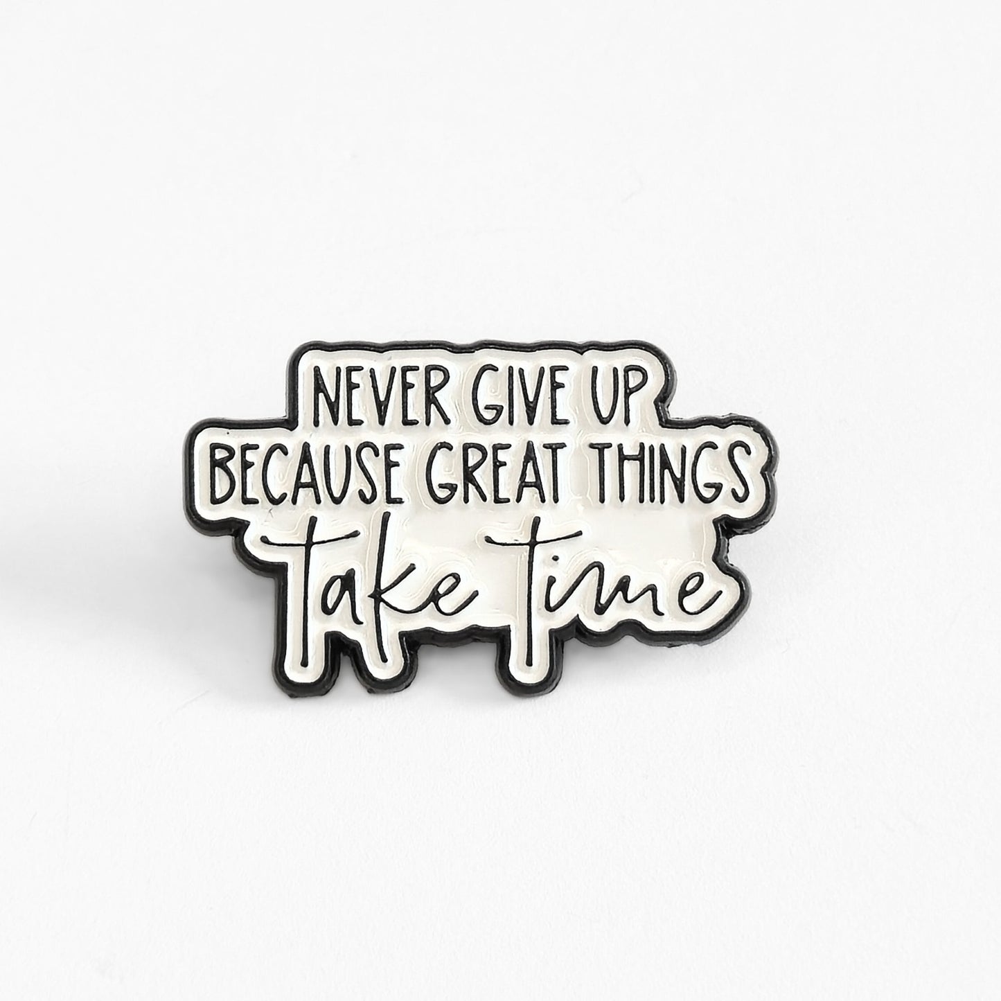 Never Give Up Because Great Things Take Time | Collectible Pin