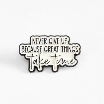 Never Give Up Because Great Things Take Time | Collectible Pin