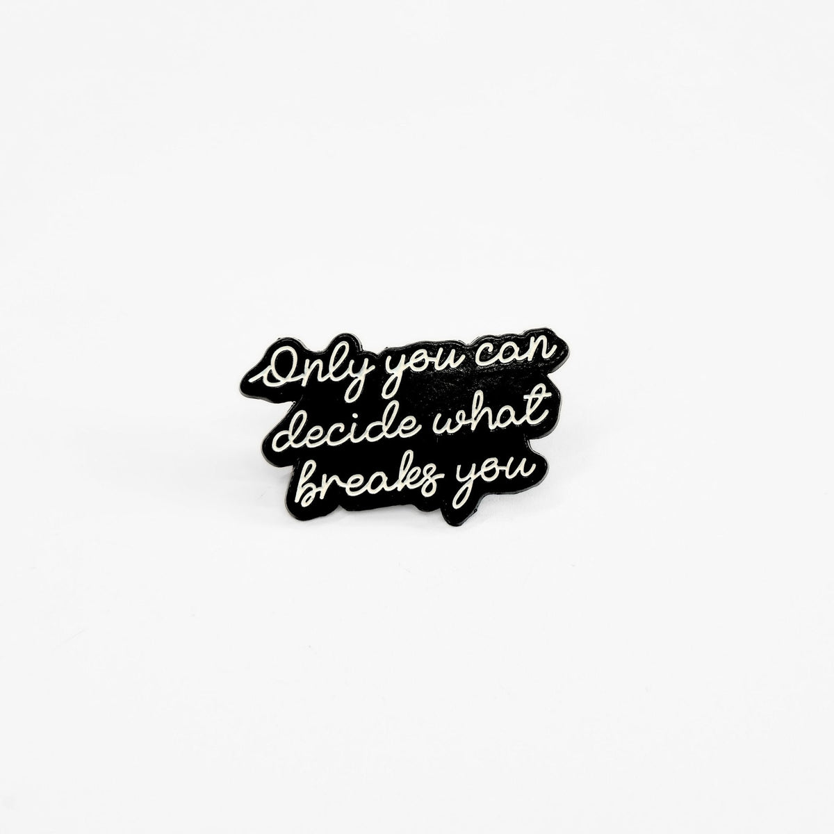 Only You Can Decide What Breaks You | Collectible Pin