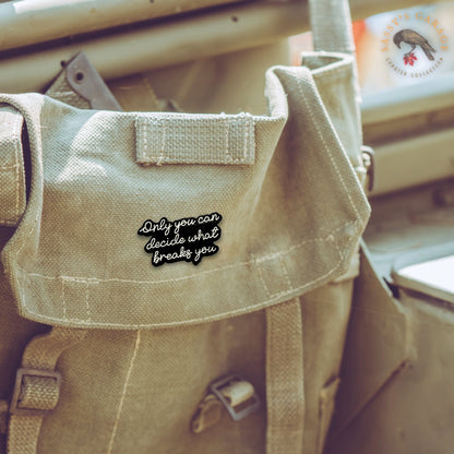 Only You Can Decide What Breaks You | Collectible Pin