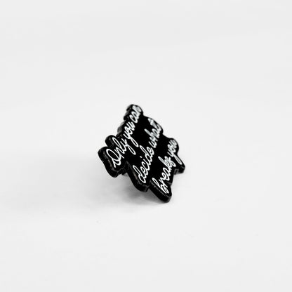 Only You Can Decide What Breaks You | Collectible Pin