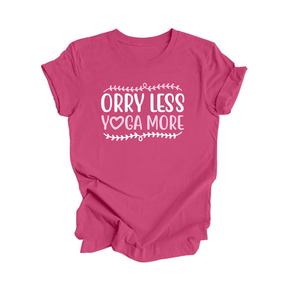 Orry Less Yoga More - Yoga Gift, Meditation Shirt, Yoga T-shirt, Yoga Lover Gift, Yoga Teacher Shirt, Wellness Shirt, Self Care Shirt - Inspired X