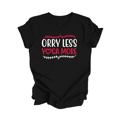 Orry Less Yoga More - Yoga Gift, Meditation Shirt, Yoga T-shirt, Yoga Lover Gift, Yoga Teacher Shirt, Wellness Shirt, Self Care Shirt - Inspired X