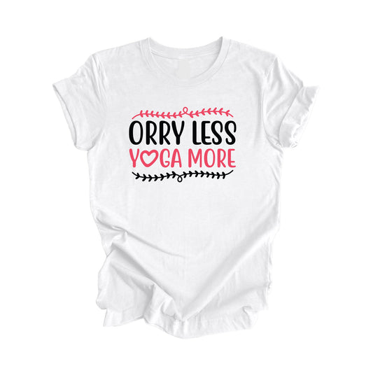 Orry Less Yoga More - Yoga Gift, Meditation Shirt, Yoga T-shirt, Yoga Lover Gift, Yoga Teacher Shirt, Wellness Shirt, Self Care Shirt - Inspired X