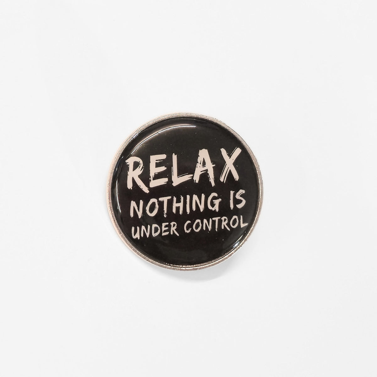 Relax. Nothing Is Under Control | Collectible Pin