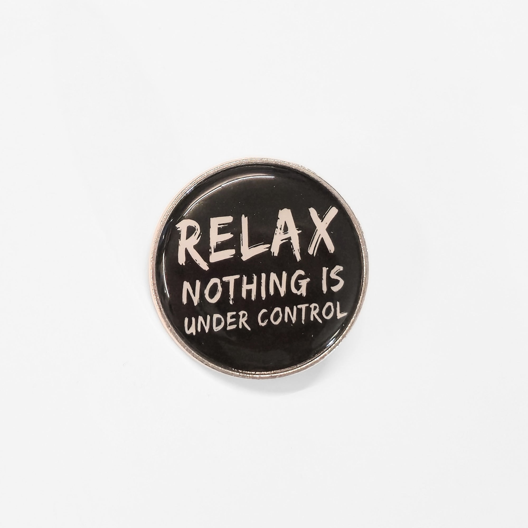 Relax. Nothing Is Under Control | Collectible Pin