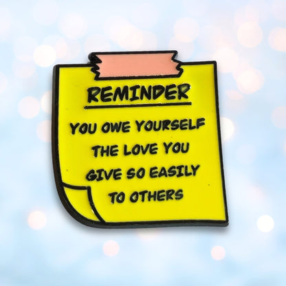 Reminder: You Owe Yourself The Love You Give So Easily to Others | Collectible Pin