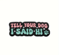 Tell Your Dog I Said Hi | Collectible Pin