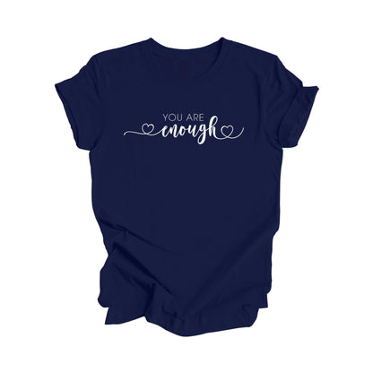 You Are Enough - Positive Quote Shirt, Inspirational Shirt, Motivational Shirt, Kindness Shirt, Being Human Shirt, Empowerment T-shirt, Gift For Her, Gift For Him - Inspired X