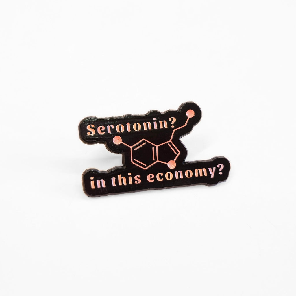 Serotonin? In This Economy? | Collectible Pin