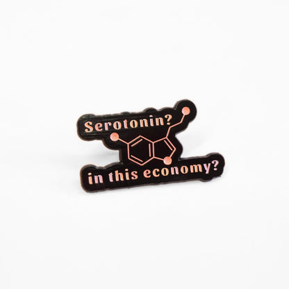 Serotonin? In This Economy? | Collectible Pin