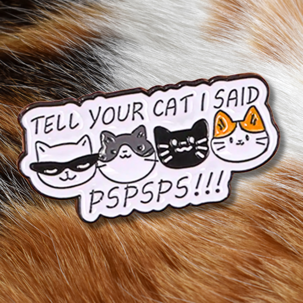 Tell Your Cat I Said Pspsps | Collectible Pin for Cat Lovers