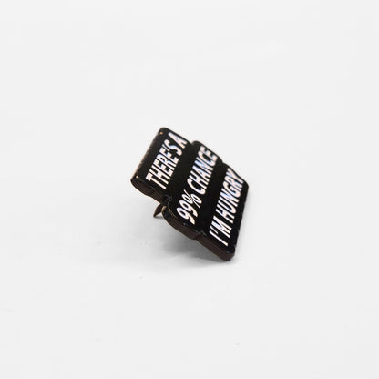 There's a 99% Chance I'm Hungry | Collectible Pin
