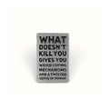 What Doesn't Kill You (Gives You Weird Coping Mechanisms) | Collectible Pin