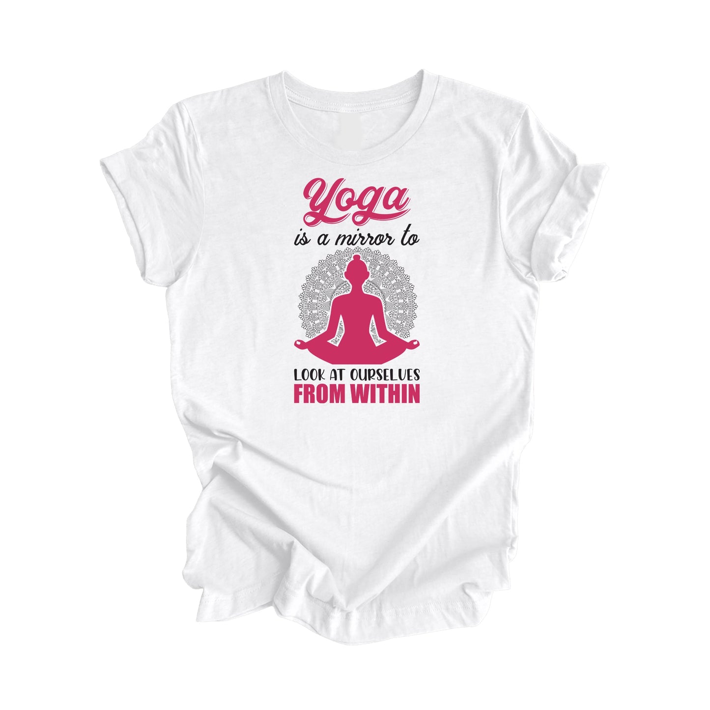 Yoga Is A Mirror To At Ourselves From Within - Yoga Gift, Meditation Shirt, Yoga T-shirt, Yoga Lover Gift, Yoga Teacher Shirt, Wellness Shirt, Self Care Shirt - Inspired X
