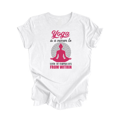 Yoga Is A Mirror To At Ourselves From Within - Yoga Gift, Meditation Shirt, Yoga T-shirt, Yoga Lover Gift, Yoga Teacher Shirt, Wellness Shirt, Self Care Shirt - Inspired X