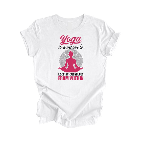 Yoga Is A Mirror To At Ourselves From Within - Yoga Gift, Meditation Shirt, Yoga T-shirt, Yoga Lover Gift, Yoga Teacher Shirt, Wellness Shirt, Self Care Shirt - Inspired X