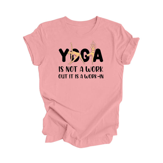 Yoga Is Not A Workout Its A Work In - Yoga Gift, Meditation Shirt, Yoga T-shirt, Yoga Lover Gift, Yoga Teacher Shirt, Wellness Shirt, Self Care Shirt - Inspired X