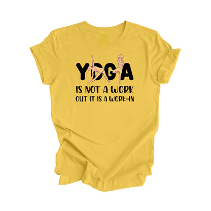 Yoga Is Not A Workout Its A Work In - Yoga Gift, Meditation Shirt, Yoga T-shirt, Yoga Lover Gift, Yoga Teacher Shirt, Wellness Shirt, Self Care Shirt - Inspired X