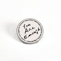 You Are Enough (and More) | Collectible Pin
