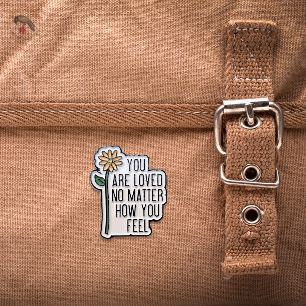 You Are Loved No Matter How You Feel | Collectible Pin