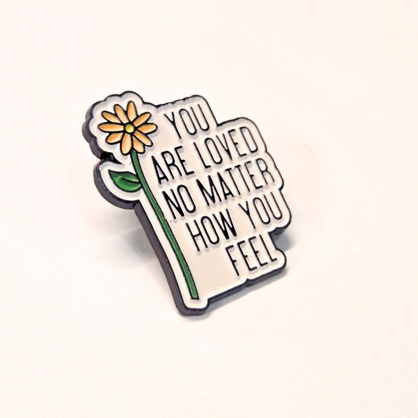 You Are Loved No Matter How You Feel | Collectible Pin