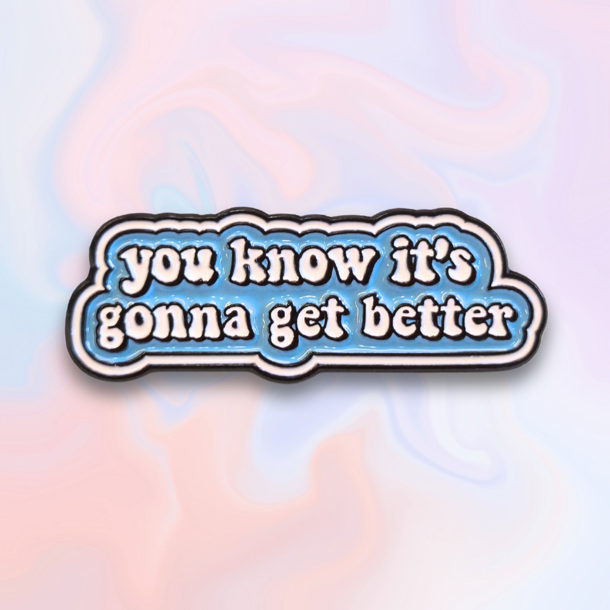 You Know It's Gonna Get Better | Collectible Pin