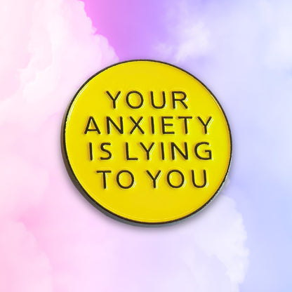Your Anxiety Is Lying to You | Collectible Pin