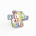 Your Feelings Are Valid | Collectible Pin