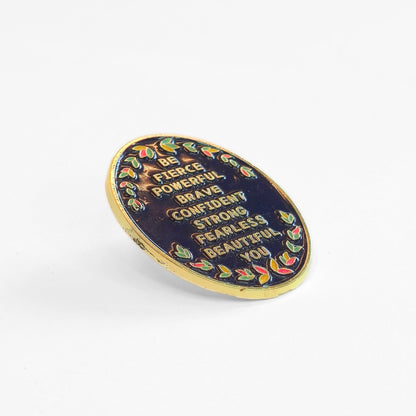 Be (Fierce Powerful Brave Confident Strong Fearless Beautiful) You | Collectible Pin - Products Added