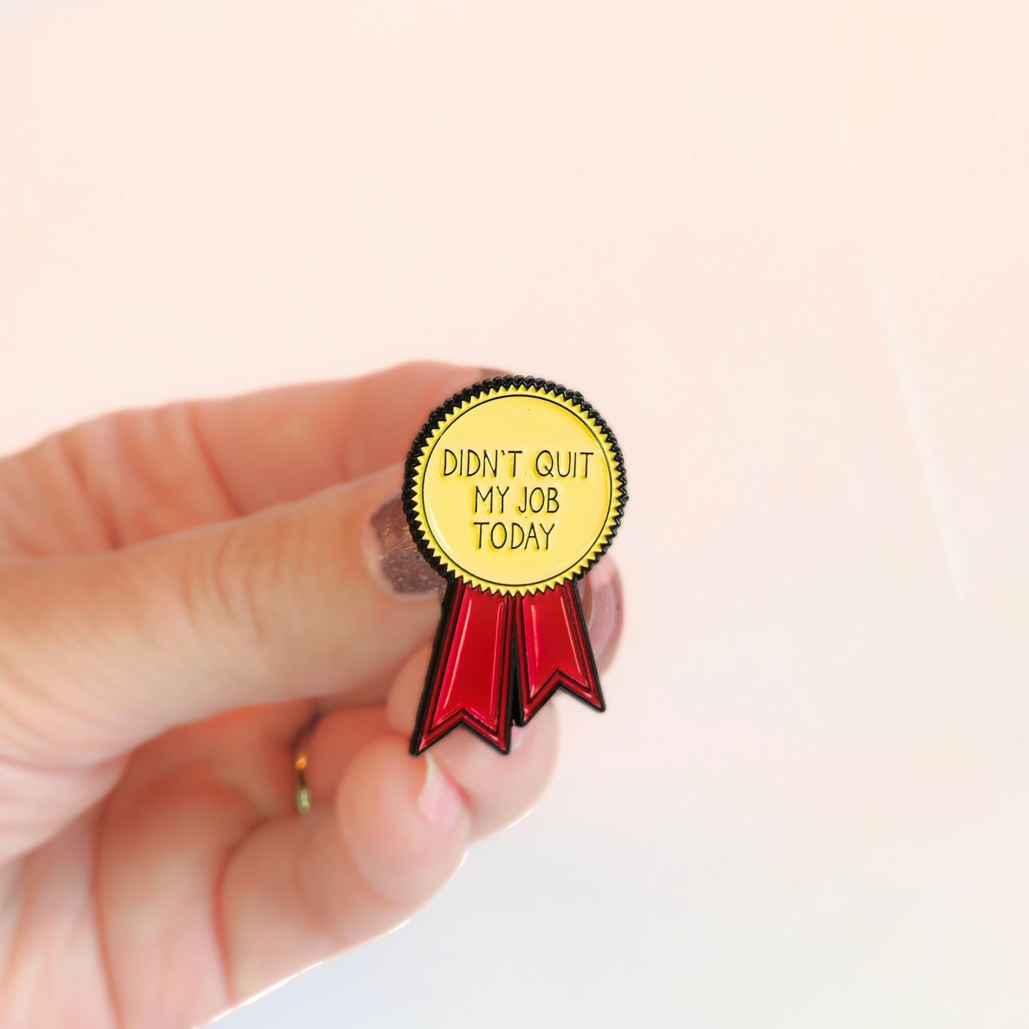 Didn't Quit My Job Today (Award Ribbon) | Collectible Pin - Products Added